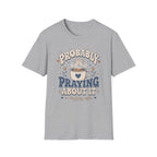 Probably Praying T-Shirt